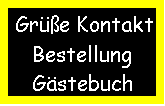 Textfeld:  Grüße Kontakt
    Bestellung
    Gästebuch
